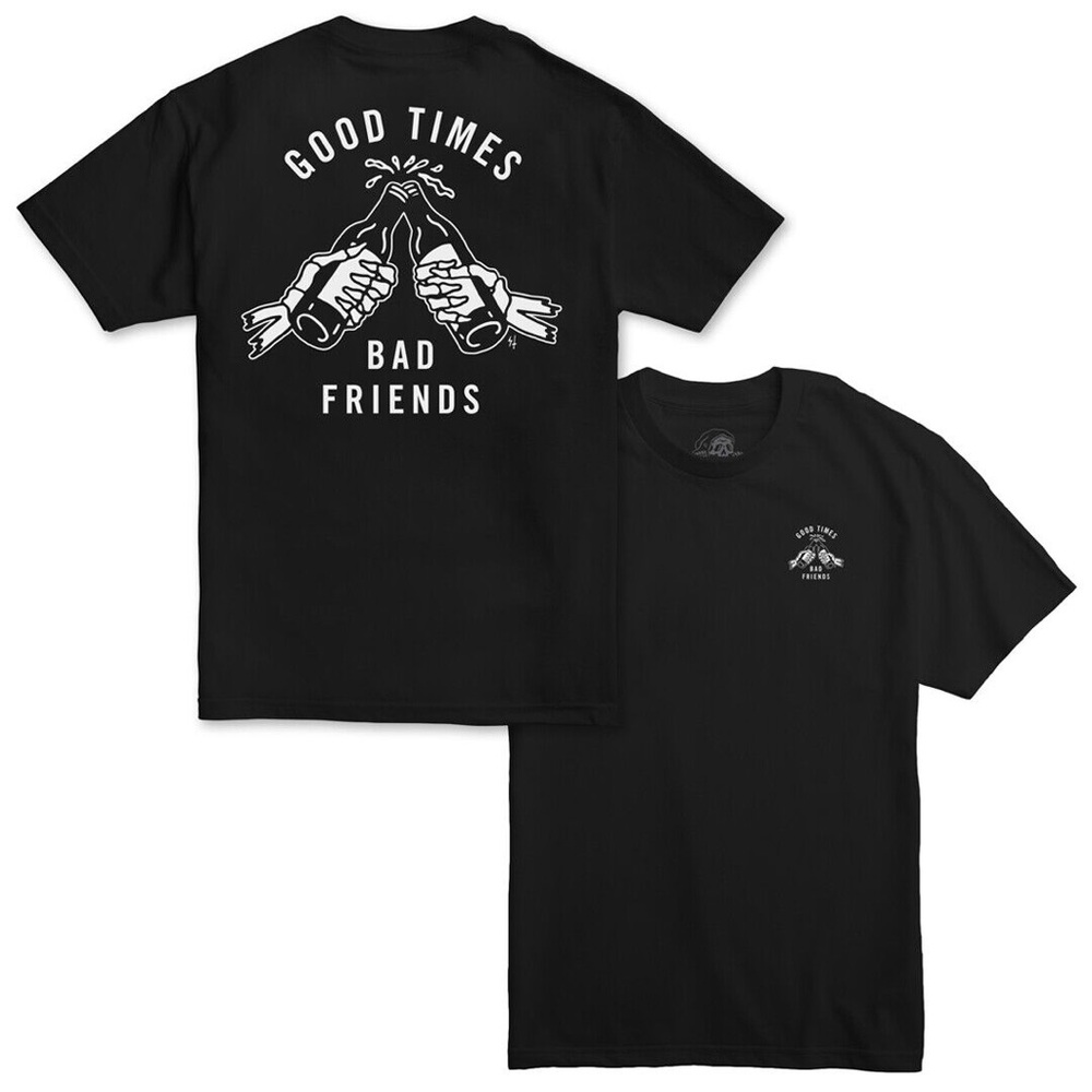 Good Times Bad Friends tshirt